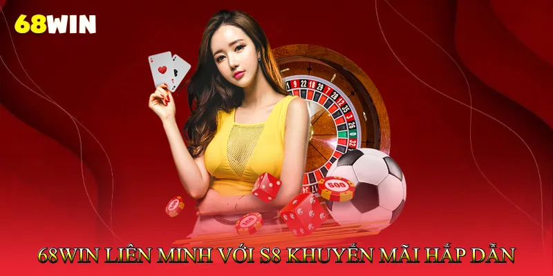 68Win liên minh với S8 Mang đến ưu đãi và khuyến mãi hấp dẫn