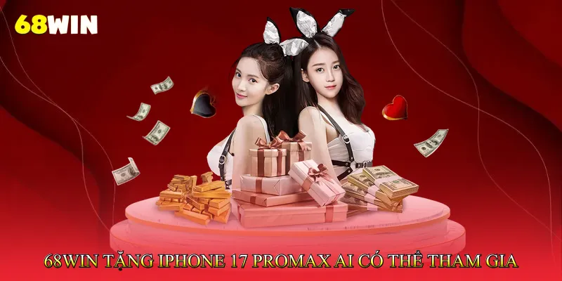68Win Tặng iPhone 17 Promax Cơ Hội Nhận Quà Giá Trị Cao 2 68Win tặng iPhone 17 Promax - Ai có thể tham gia