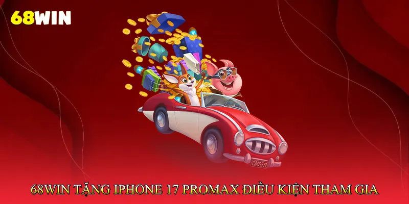 68Win Tặng iPhone 17 Promax Cơ Hội Nhận Quà Giá Trị Cao 3 68Win tặng iPhone 17 Promax - Điều kiện tham gia cần biết