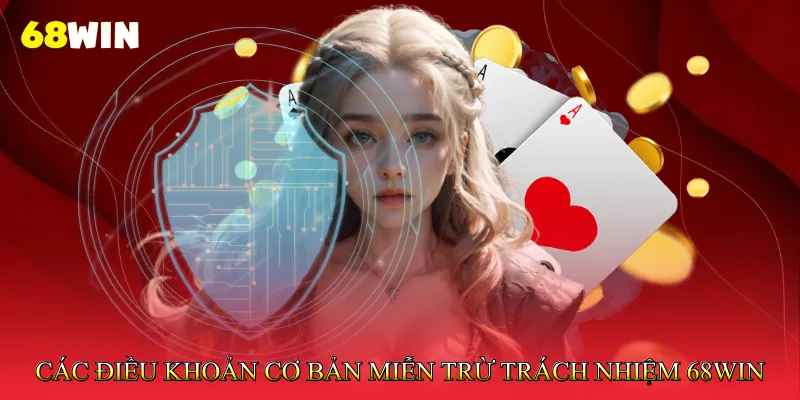 Miễn trừ trách nhiệm 68Win 2 Các điều khoản cơ bản Miễn trừ trách nhiệm 68Win