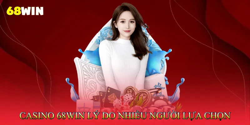 Casino 68Win – Lý Do Nhiều Người Lựa Chọn