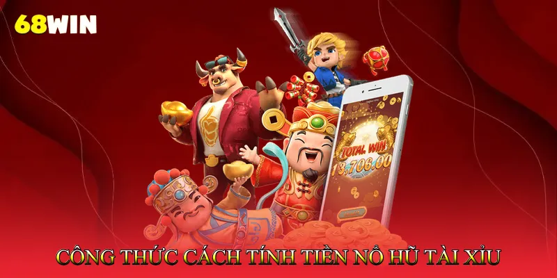 Công Thức Cách Tính Tiền Nổ Hũ Tài Xỉu