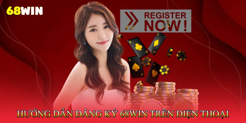 Đăng ký 68Win 3 Hướng dẫn đăng ký 68Win trên điện thoại