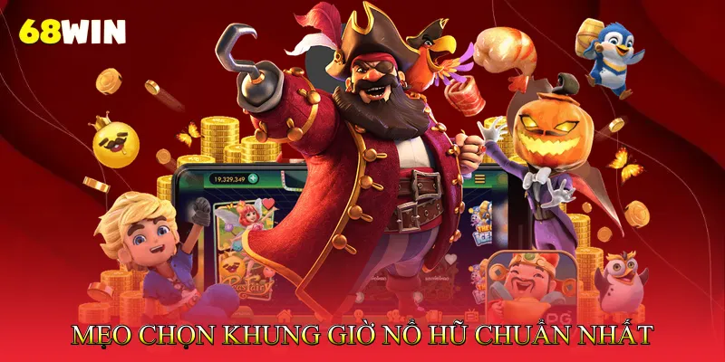 Mẹo Chọn Khung Giờ Nổ Hũ Chuẩn Nhất